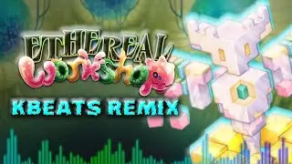 My Singing Monsters - Ethereal Workshop (KBEATS REMIX)