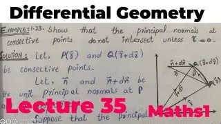 Show that the principal normal at consecutive points don't intersect unless Tue=0| lecture 35