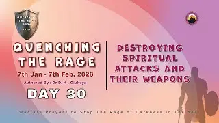 DAY 30 || QUENCHING THE RAGE || DESTROYING SPIRITUAL ATTACKS & THEIR WEAPONS || 5TH FEB 2026