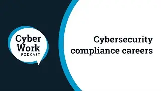 Security compliance careers: Certs, skills and other trends | Cyber Work Podcast