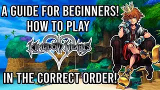 How To Play Kingdom Hearts In Order! A Guide For Beginners