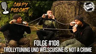 Carpy Podcast #108 - Trollytuning und Welscuisine is not a crime!