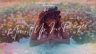 How to Mount Up: The Secret to Powerful Prayer | | 31 Days @ Gates of Gratitude | Day 27