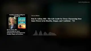 Ran D. Anbar, MD - The Life Guide for Teens: Harnessing Your Inner Power to be Healthy, Happy, and C