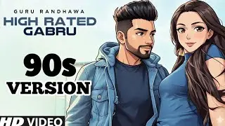 High Rated Gabru 90s Version (Guru Randhawa) Song 