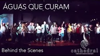 Behind The scenes- Aguas Que Curam - Cathedral International