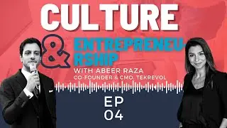 EP 04: Culture& Entrepreneurship w/ Abeer Raza (Co-Founder & CMO, TekRevol)