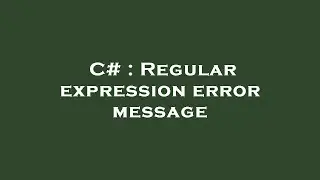 C# : Regular expression error message
