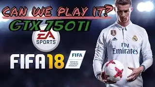 FIFA 18 | Nvidia GTX 750 ti gameplay test | CAN WE PLAY IT?