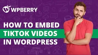 How to Embed TikTok Videos in WordPress
