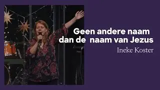 Geen andere naam dan de naam van Jezus | Ineke koster | 28 December