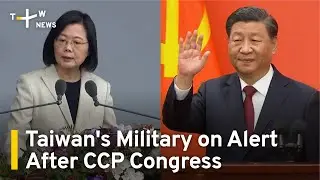 Taiwan's Military on Alert After China's 20th Party Congress | TaiwanPlus News