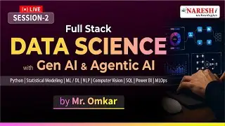 Session-2 | Full Stack Data Science with Gen AI & Agentic AI | Mr. Omkar | Naresh IT