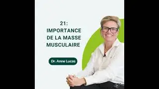 21: Importance de la masse musculaire par le Dr Anne Lucas