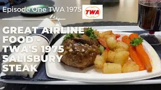 CLASSIC AIRLINE FOOD - EPISODE ONE -TWA's 1975 Salisbury Steak