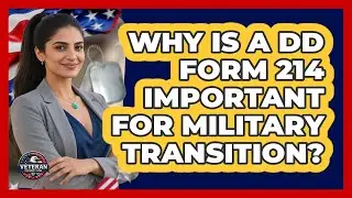 Why Is A DD Form 214 Important For Military Transition? - Veteran Community Guide