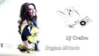 Dragana Mirković - Luce Moje(DJ CreSco Remix)
