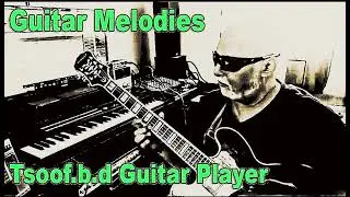 Melodies Guitar-Tsoof.B.D Guitar Player-Relaxing Music-Slow Ballad @all