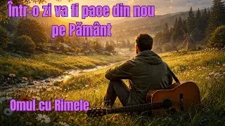 Într-o zi va fi pace din nou pe Pământ - Omul cu Rimele