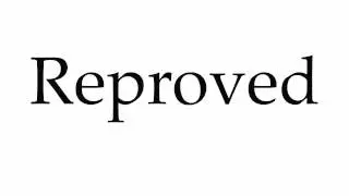 How to Pronounce Reproved