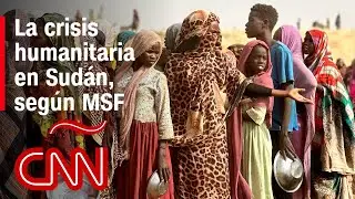 M&eacute;dicos Sin Fronteras asegura que Sud&aacute;n vive la mayor crisis humanitaria del mundo