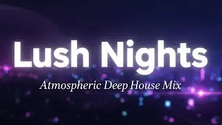 Atmospheric Deep House Mix &ndash; Lush Nights | Whisper Atmo (Produced by Arik Tomer) #deepchill
