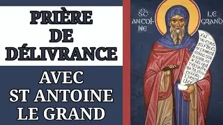 ✨️ PRIÈRE de DÉLIVRANCE par L'INTERCESSION de SAINT ANTOINE le GRAND ✨️