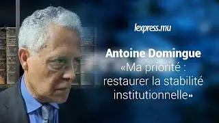 Антуан Доминге: «Мой приоритет: восстановление институциональной стабильности».