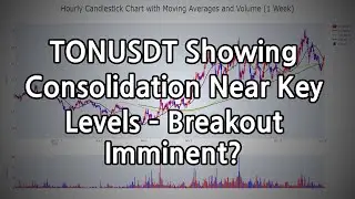 TONUSDT Showing Consolidation Near Key Levels &ndash; Breakout Imminent?