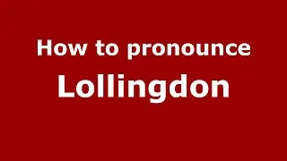 How to pronounce Lollingdon (English/UK) - PronounceNames.com