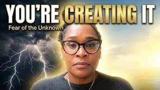 STOP FEARING THE UNKNOWN: You Create Your Reality!