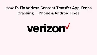 How To Fix Verizon Content Transfer App Keeps Crashing &ndash; iPhone & Android Fixes