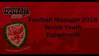 Welsh Youth Experiment - Football Manager 2018