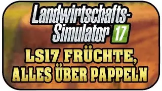 LS17 FR&Uuml;CHTE, ALLES &Uuml;BER PAPPELN - LANDWIRTSCHAFT SIMULATOR 17 DEUTSCH ★Farming Simulator 17