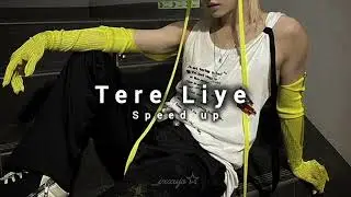 Tere Liye || speed up♡