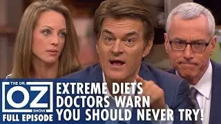 Extreme Diets Doctors Warn You Should Never Try! | Dr. Oz | S7 | Ep 180 | Full Episode