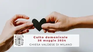 Culto domenicale - 26 maggio 2024 ore 10.45 - 1a domenica dopo Pentecoste