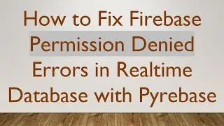 How to Fix Firebase Permission Denied Errors in Realtime Database with Pyrebase