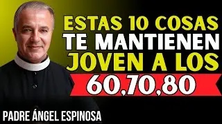 10 cosas te mantienen fuerte y feliz después de los 60 AÑOS | Padre Angel Espinosa de los Monteros
