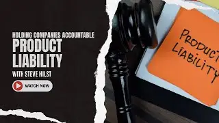 Understanding Product Liability with Steve Hilst