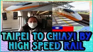 TAIPEI TO CHIAYI BY HIGH SPEED RAIL |FreahStyle Diary
