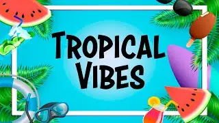 Tropical Vibes - Happy Music Beats That Keep You Warm All Year Round