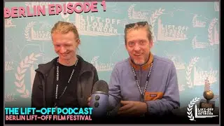 The Lift-Off Podcast | Berlin Lift-Off Film Festival.. Ep 1