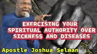 FIGHT BACK!!! EXERCISING YOUR SPIRITUAL AUTHORITY OVER SICKNESS AND DISEASES| APOSTLE JOSHUA SELMAN