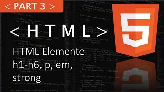 HTML Elemente (h1-h6, p, em, strong) [Part 3 HTML Tutorial]