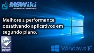 Windows 10 - Melhore a performance desativando aplicativos em segundo plano
