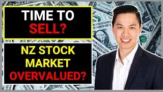 Is The NZ Stock Market Overvalued? Time To SELL?