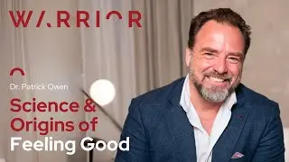 Science & Origins of Feeling Good with Dr. Patrick Owen | Warrior Growth Academy
