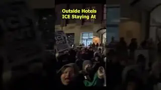 Protestors Outside Hotels Intimidating ICE