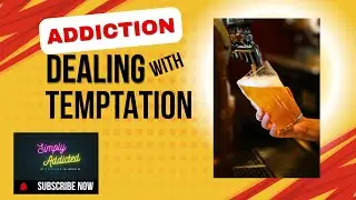 Addiction...Dealing with Temptation:Simply Addicted:  Episode 9